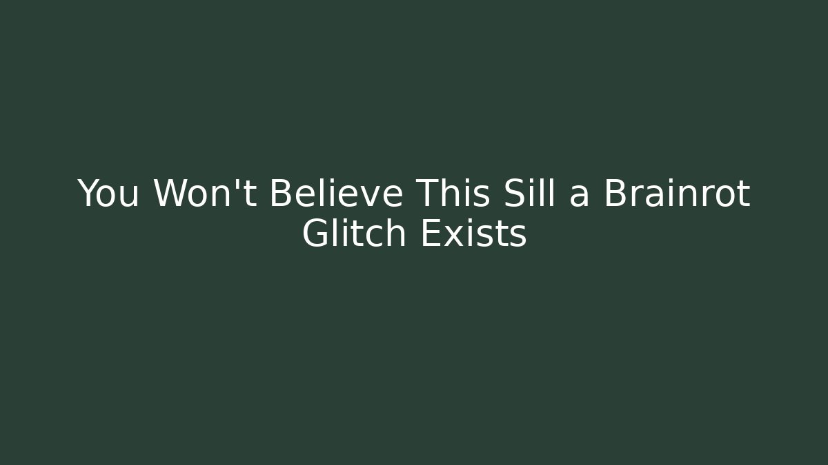 You Won’t Believe This Sill a Brainrot Glitch Exists