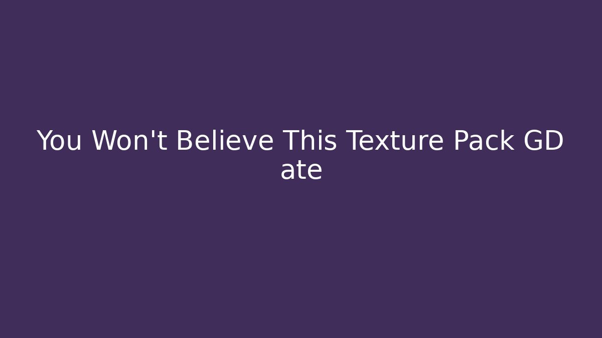 You Won’t Believe This Texture Pack GD até - Vintage E-Juice
