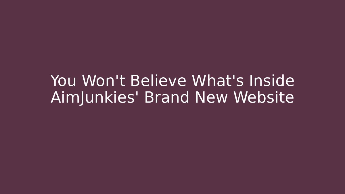 You Won’t Believe What’s Inside AimJunkies’ Brand New Website - Vintage E-Juice