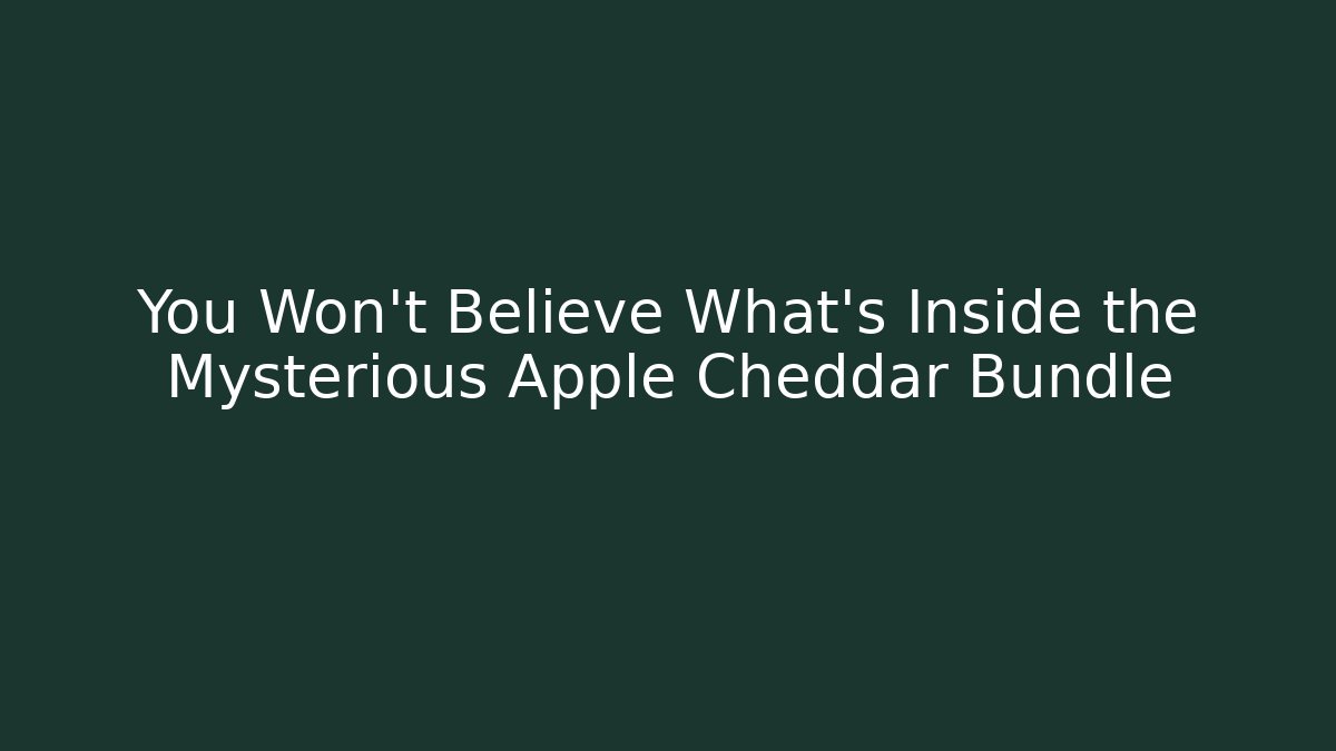 You Won’t Believe What’s Inside the Mysterious Apple Cheddar Bundle