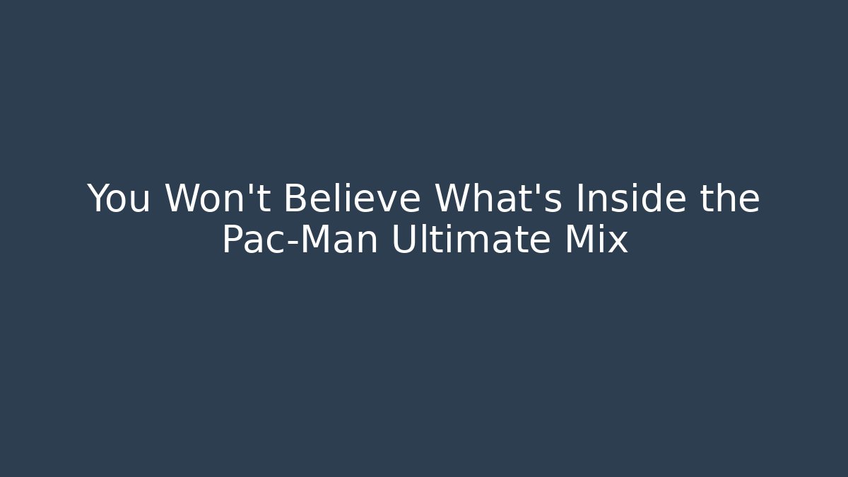 You Won’t Believe What’s Inside the Pac-Man Ultimate Mix