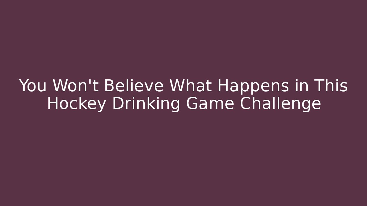 You Won’t Believe What Happens in This Hockey Drinking Game Challenge