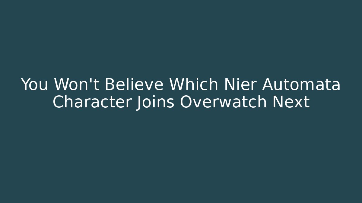 You Won’t Believe Which Nier Automata Character Joins Overwatch Next