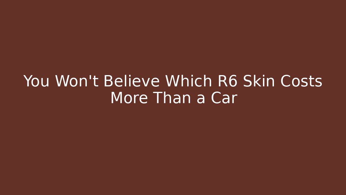 You Won’t Believe Which R6 Skin Costs More Than a Car