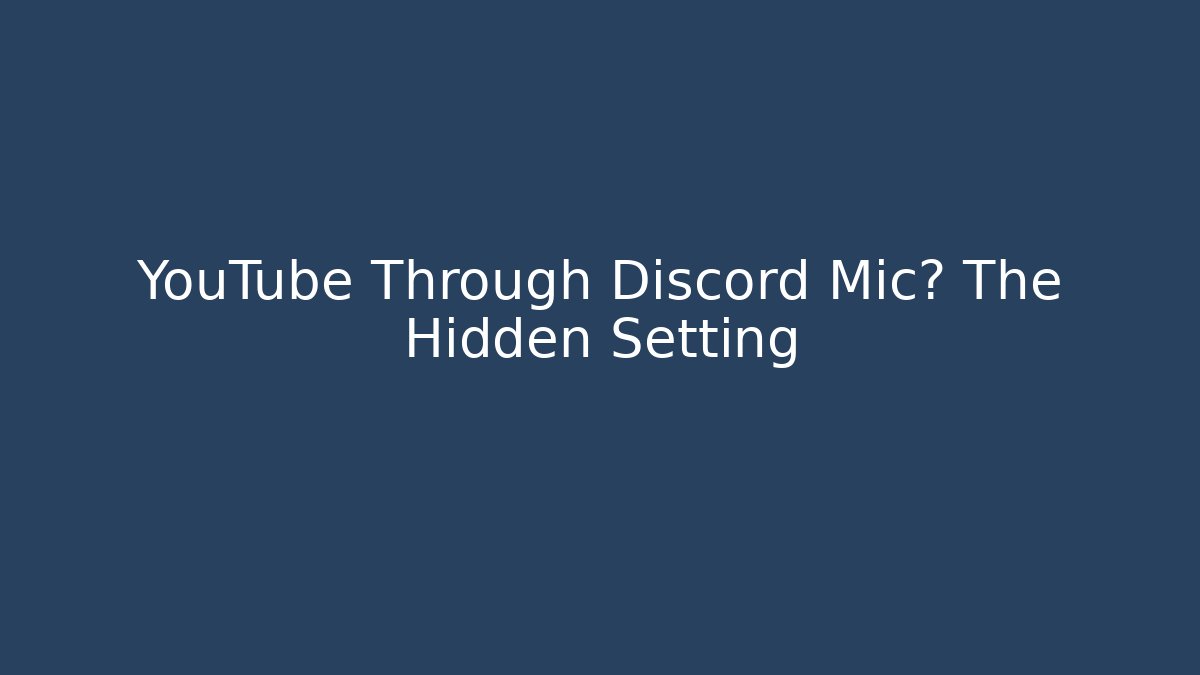 YouTube Through Discord Mic? The Hidden Setting