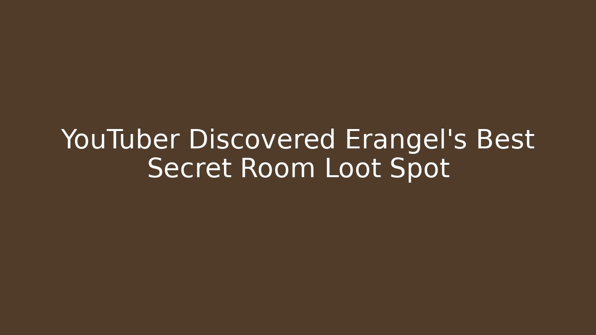 YouTuber Discovered Erangel's Best Secret Room Loot Spot