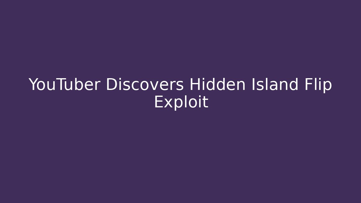YouTuber Discovers Hidden Island Flip Exploit - Vintage E-Juice
