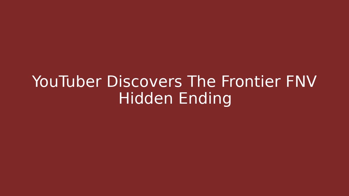 YouTuber Discovers The Frontier FNV Hidden Ending