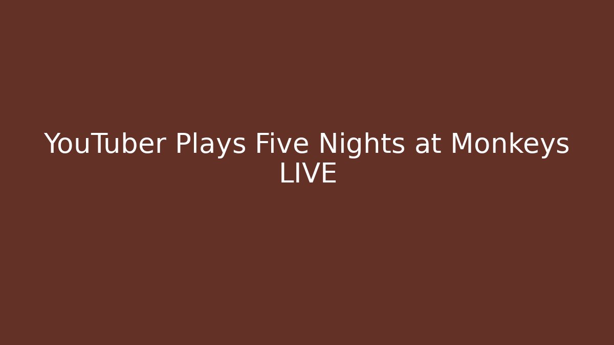 YouTuber Plays Five Nights at Monkeys LIVE - Vintage E-Juice