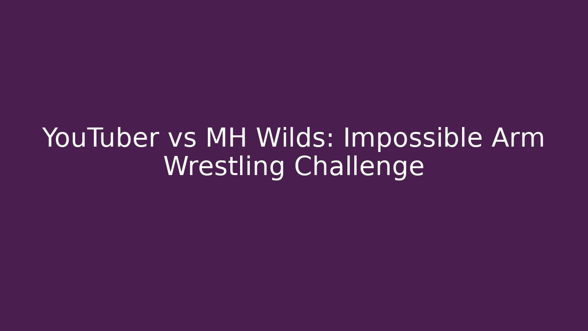 YouTuber vs MH Wilds: Impossible Arm Wrestling Challenge