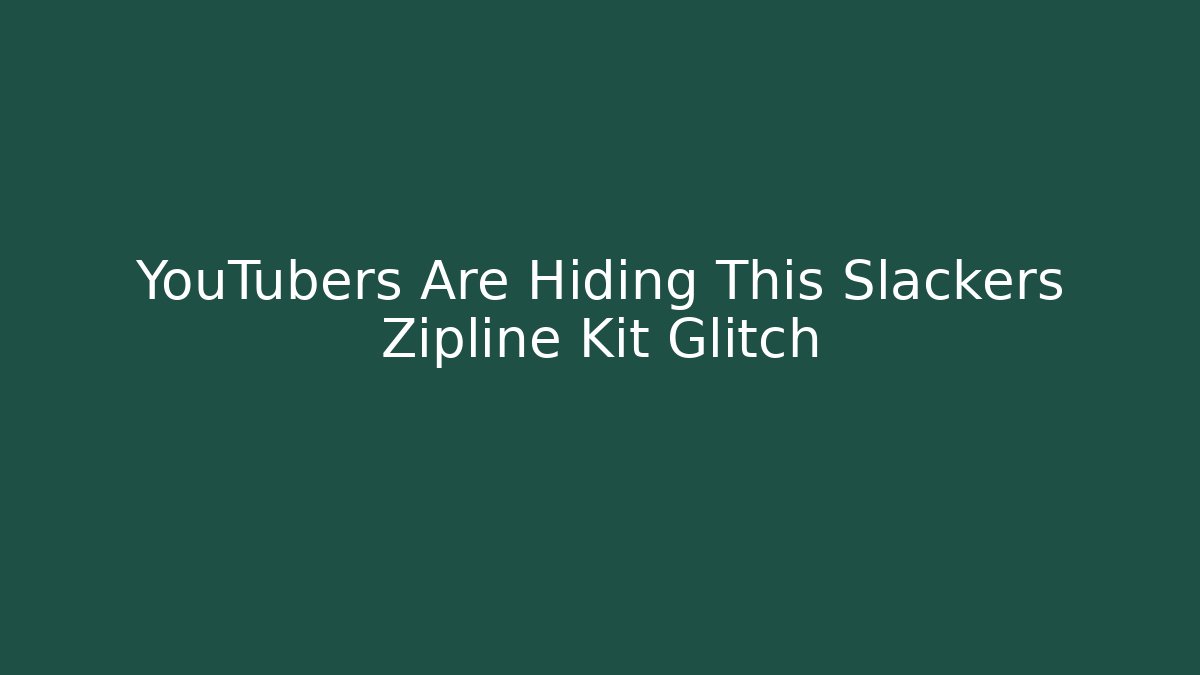 YouTubers Are Hiding This Slackers Zipline Kit Glitch