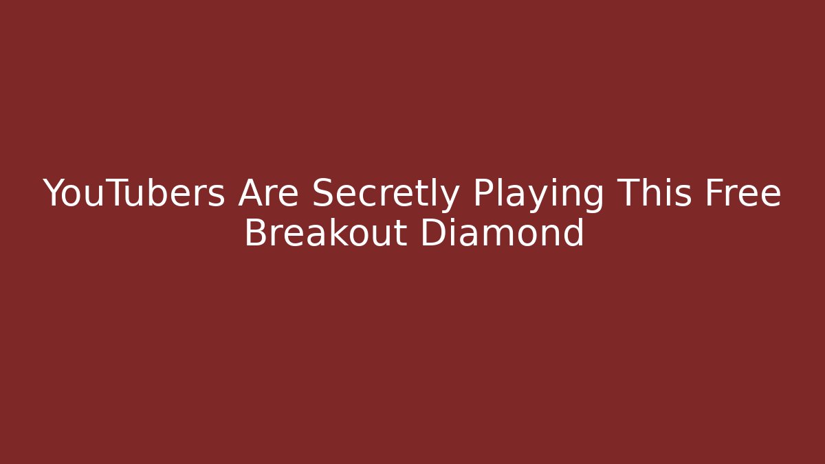 YouTubers Are Secretly Playing This Free Breakout Diamond