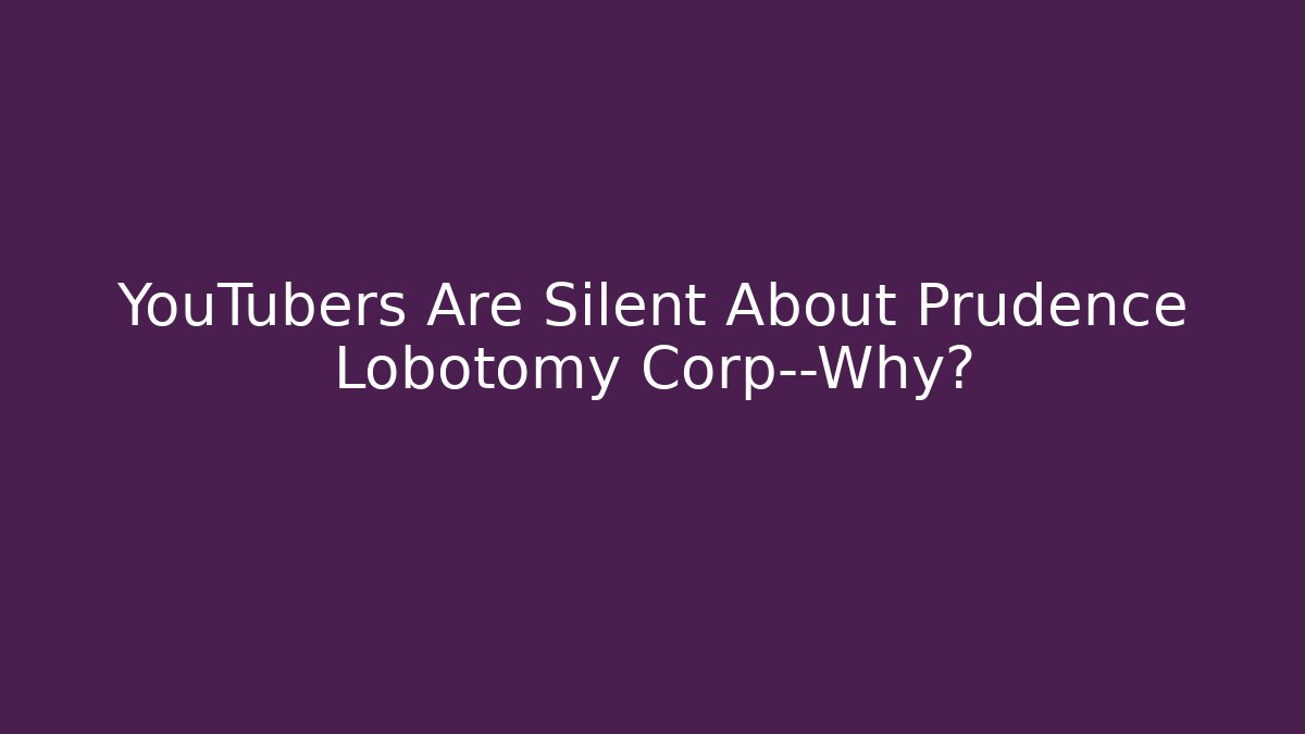 YouTubers Are Silent About Prudence Lobotomy Corp—Why? - Vintage E-Juice