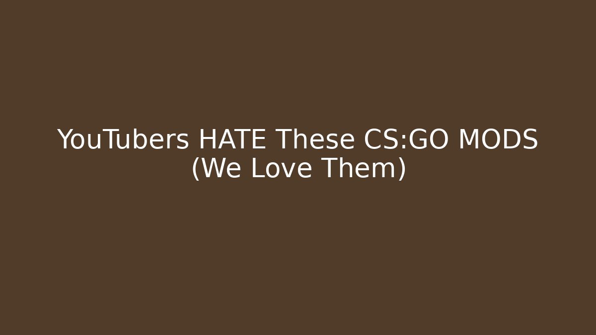 YouTubers HATE These CS:GO MODS (We Love Them)