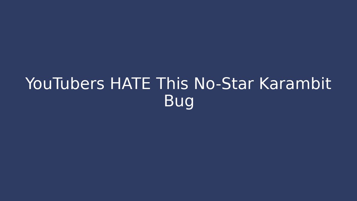 YouTubers HATE This No-Star Karambit Bug