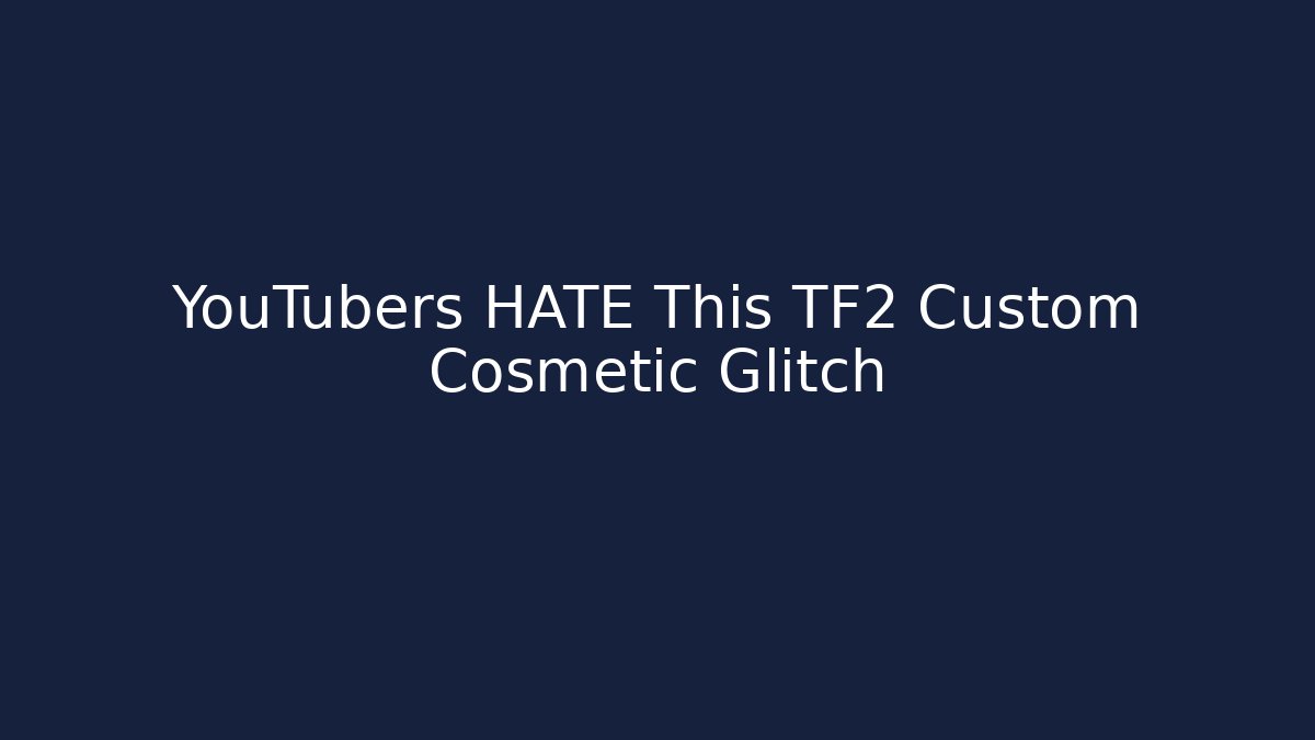 YouTubers HATE This TF2 Custom Cosmetic Glitch