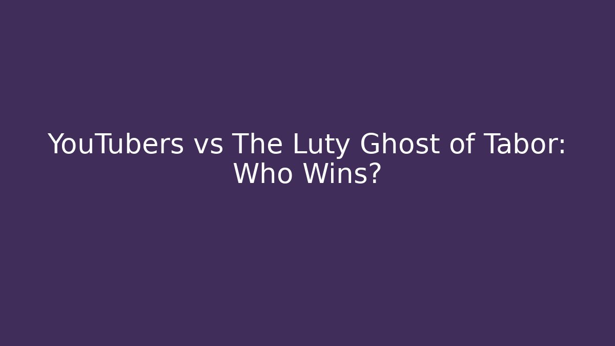 YouTubers vs The Luty Ghost of Tabor: Who Wins?