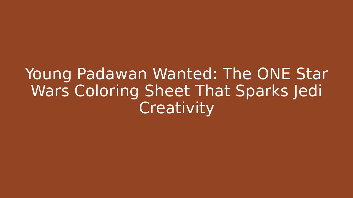 Young Padawan Wanted: The ONE Star Wars Coloring Sheet That Sparks Jedi Creativity