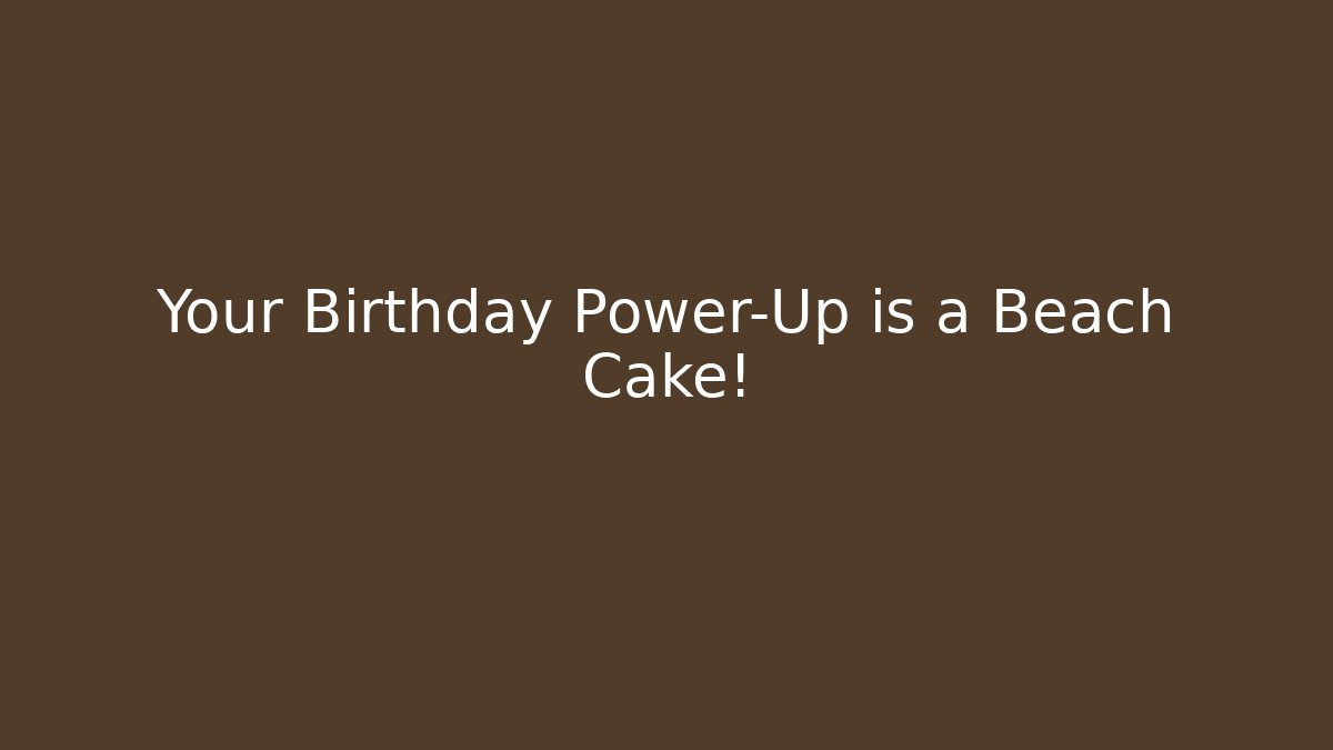 Your Birthday Power-Up is a Beach Cake!