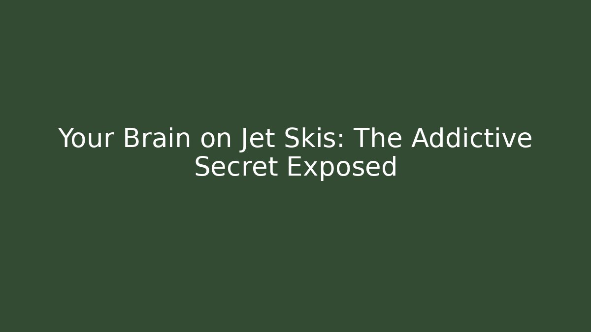 Your Brain on Jet Skis: The Addictive Secret Exposed