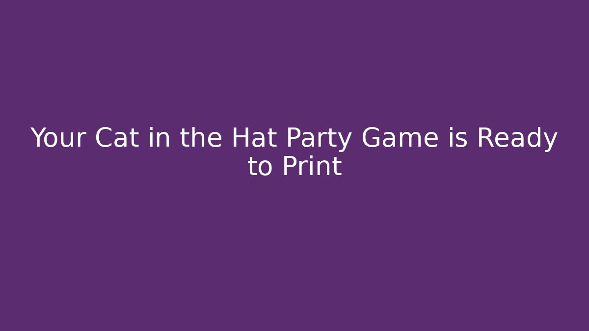 Your Cat in the Hat Party Game is Ready to Print