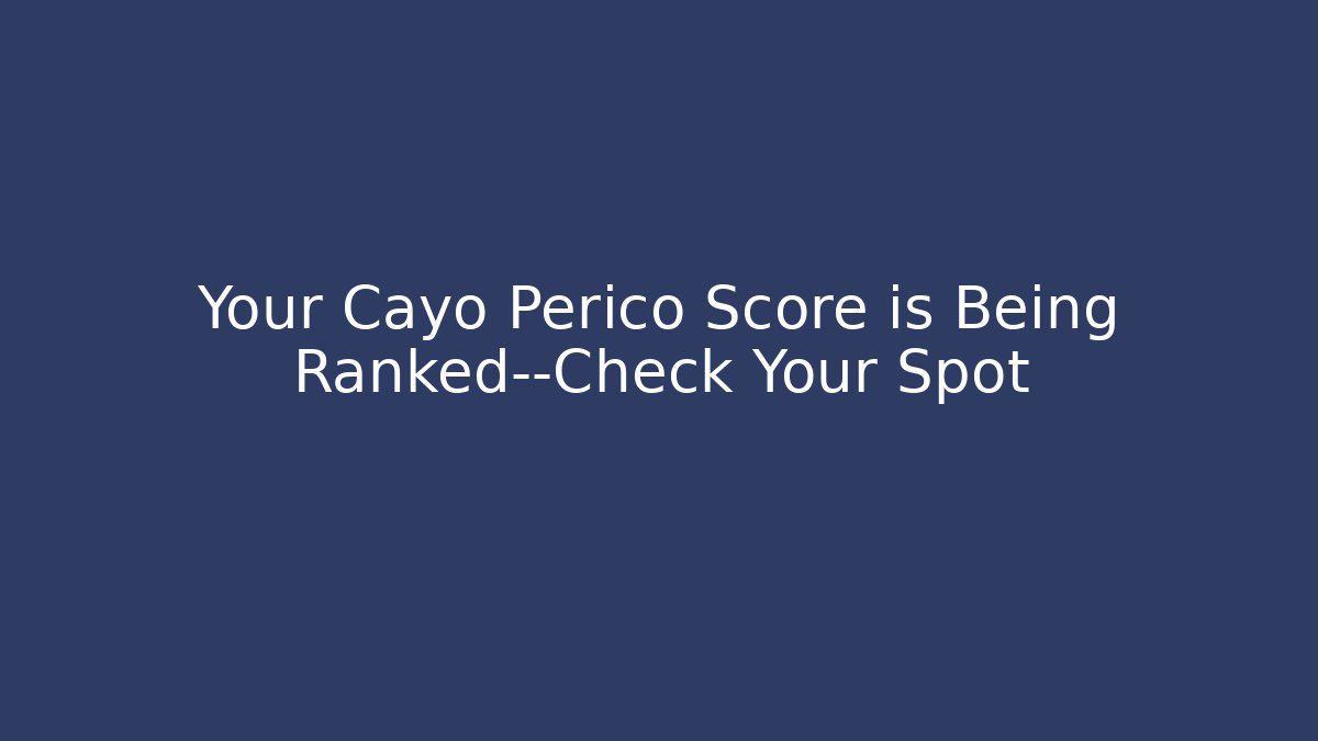 Your Cayo Perico Score is Being Ranked—Check Your Spot