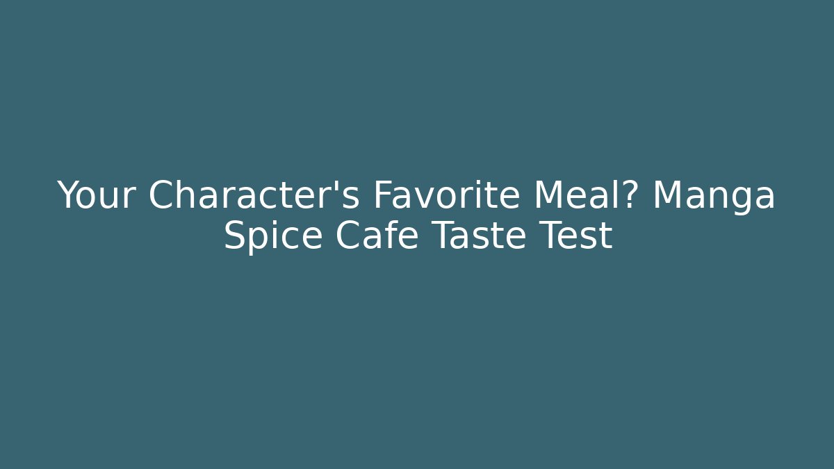 Your Character’s Favorite Meal? Manga Spice Cafe Taste Test