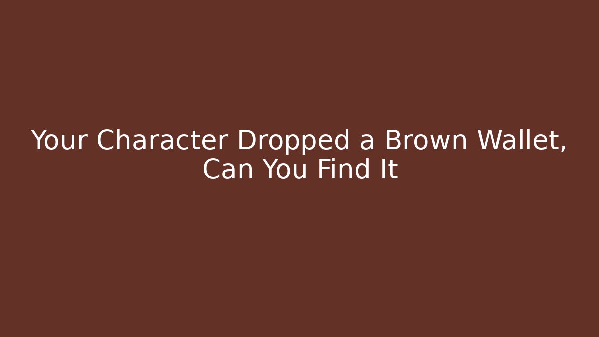 Your Character Dropped a Brown Wallet, Can You Find It - Vintage E-Juice