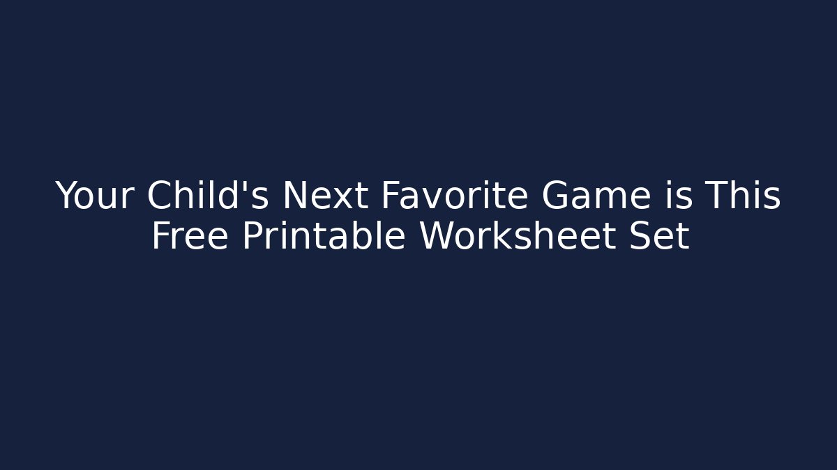 Your Child’s Next Favorite Game is This Free Printable Worksheet Set