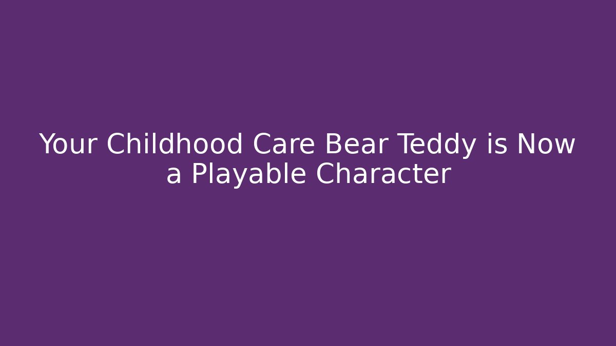 Your Childhood Care Bear Teddy is Now a Playable Character - Vintage E-Juice