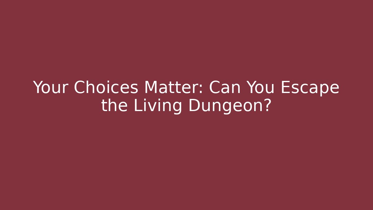 Your Choices Matter: Can You Escape the Living Dungeon?