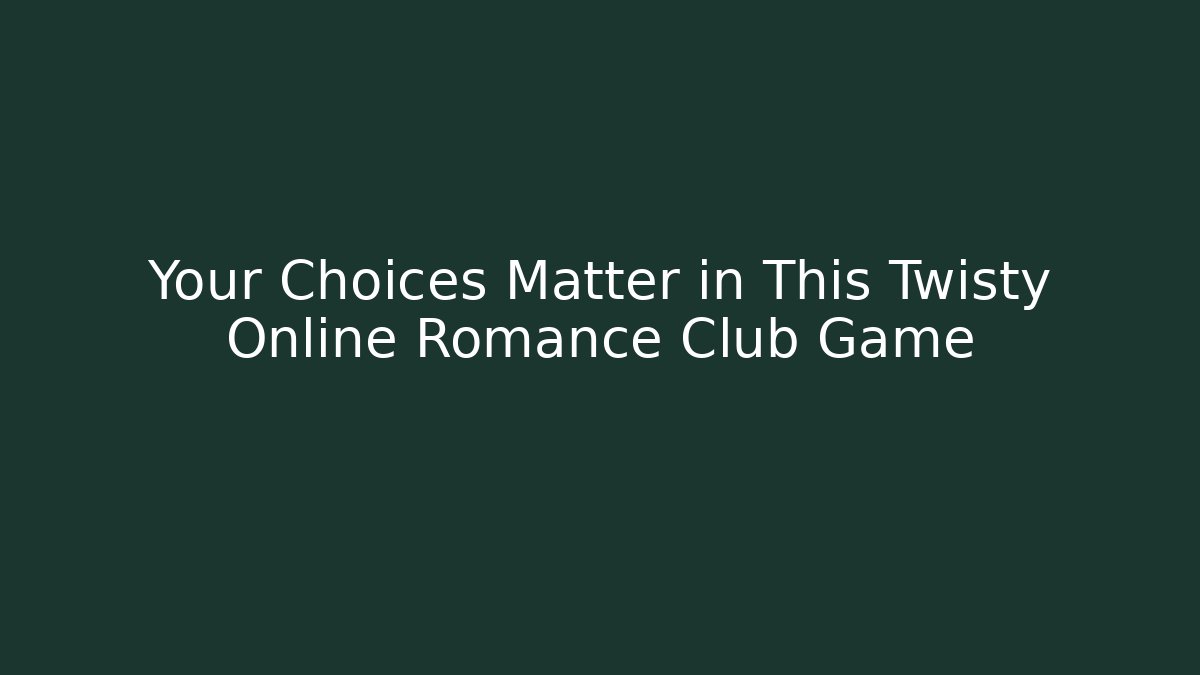 Your Choices Matter in This Twisty Online Romance Club Game
