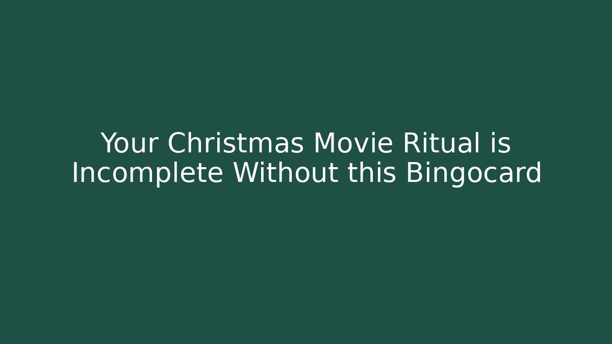 Your Christmas Movie Ritual is Incomplete Without this Bingocard