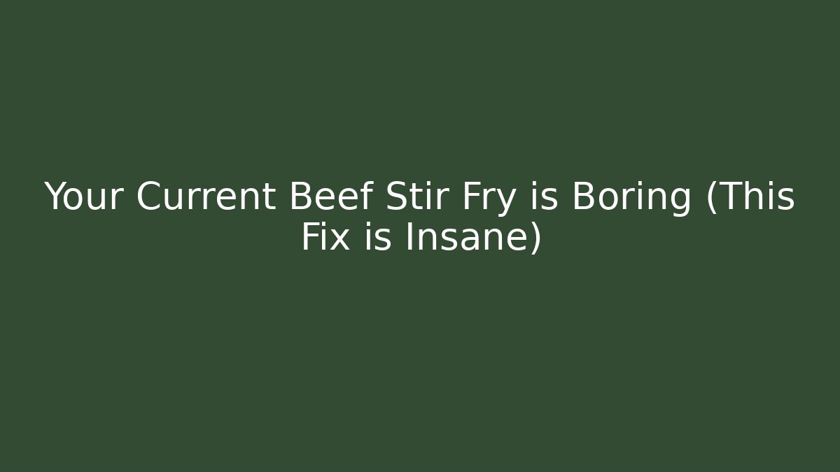 Your Current Beef Stir Fry is Boring (This Fix is Insane)