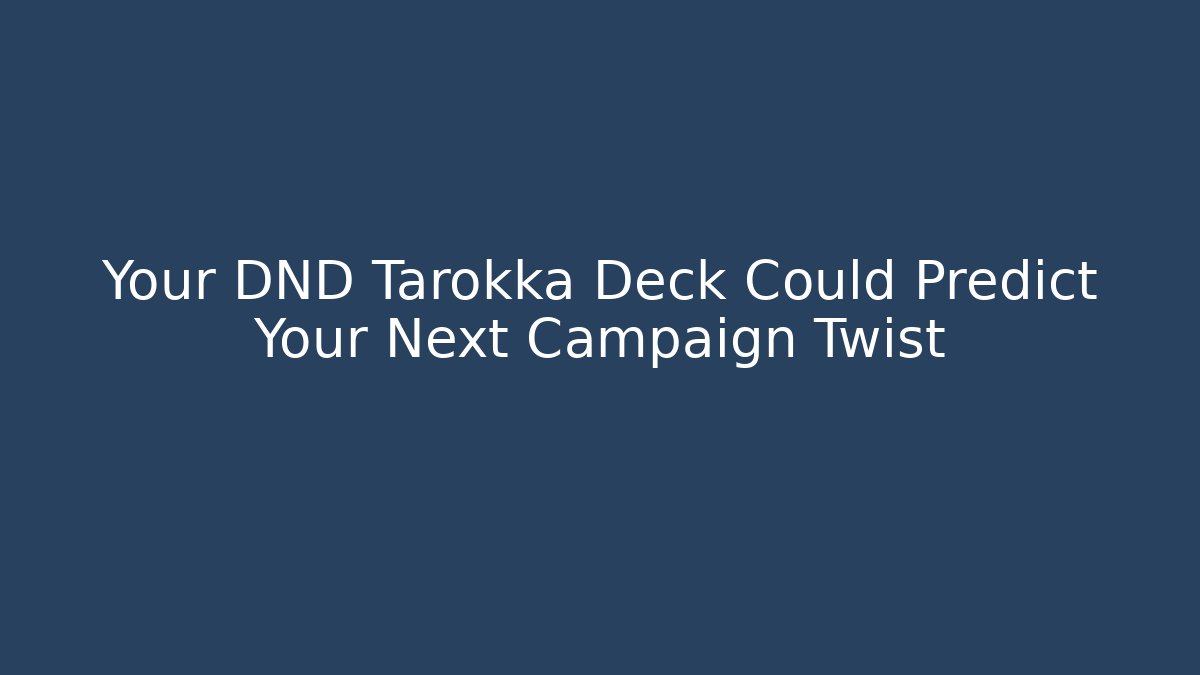 Your DND Tarokka Deck Could Predict Your Next Campaign Twist