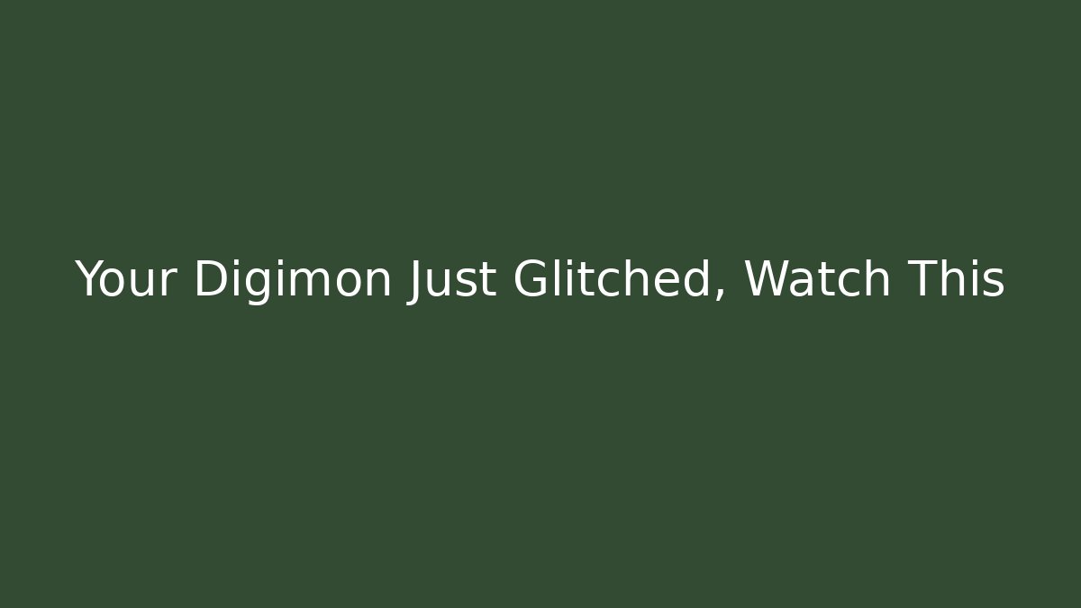 Your Digimon Just Glitched, Watch This
