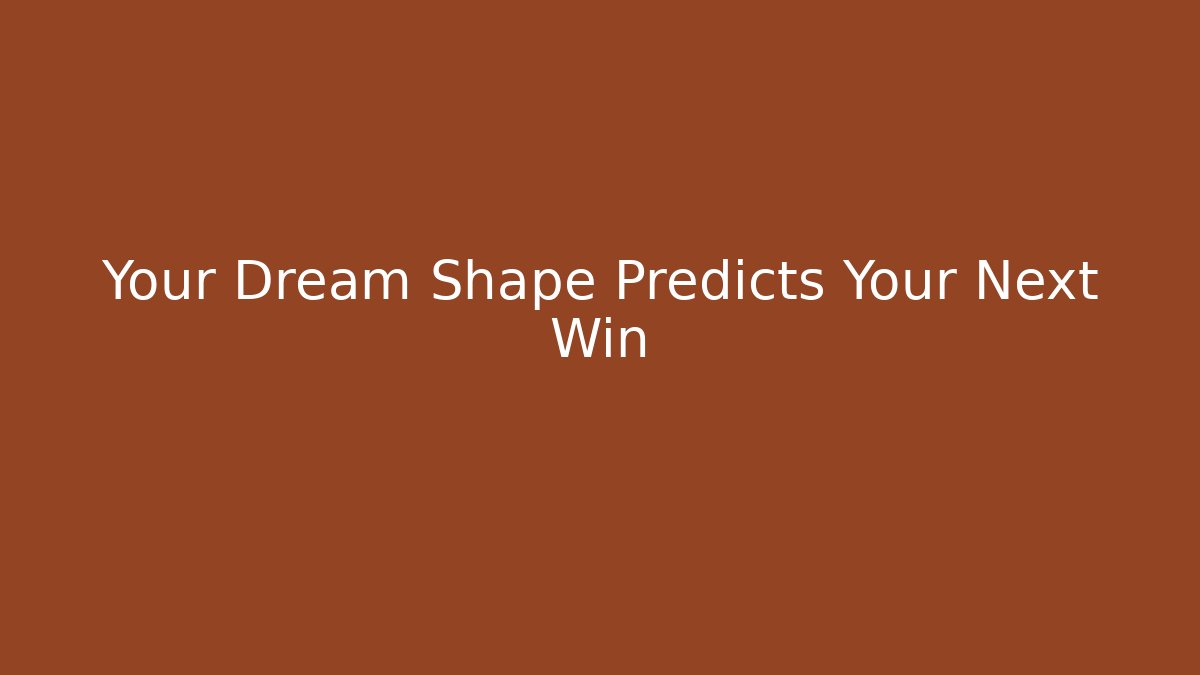 Your Dream Shape Predicts Your Next Win