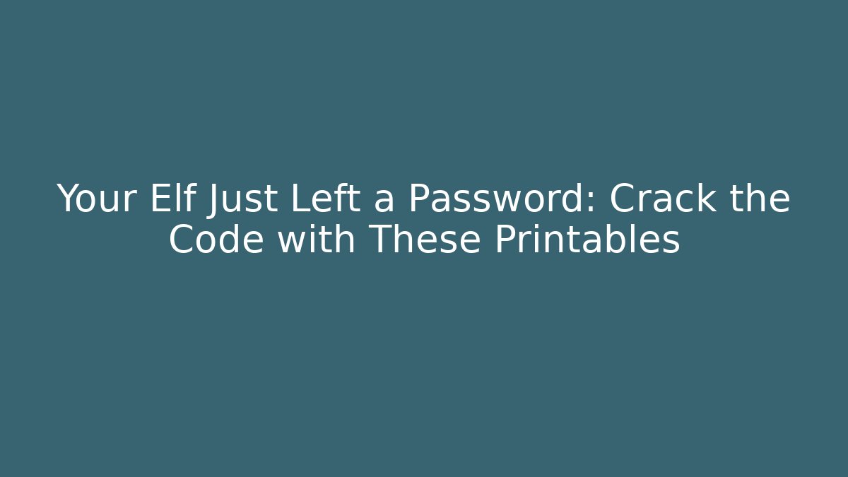 Your Elf Just Left a Password: Crack the Code with These Printables - Vintage E-Juice