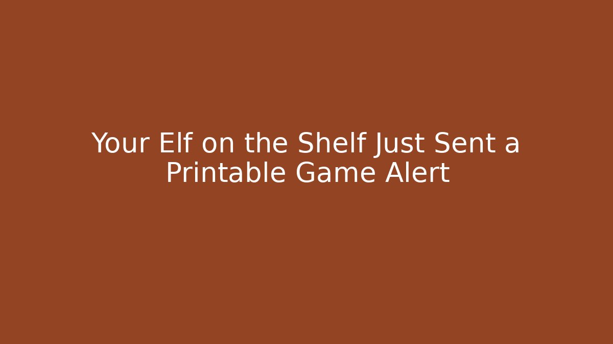 Your Elf on the Shelf Just Sent a Printable Game Alert