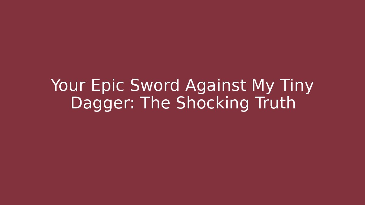 Your Epic Sword Against My Tiny Dagger: The Shocking Truth - Vintage E-Juice
