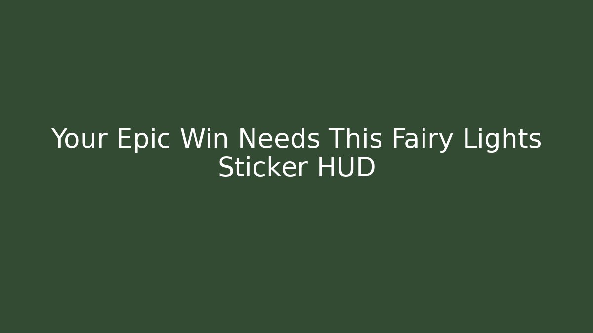 Your Epic Win Needs This Fairy Lights Sticker HUD