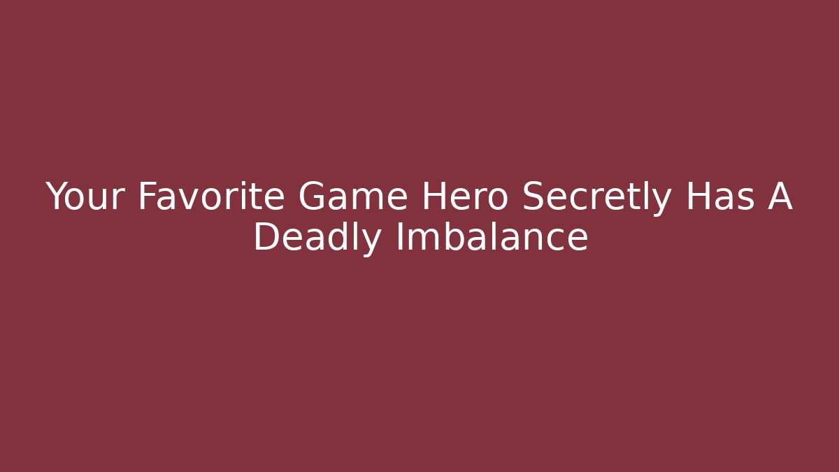 Your Favorite Game Hero Secretly Has A Deadly Imbalance