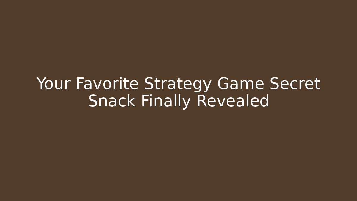 Your Favorite Strategy Game Secret Snack Finally Revealed