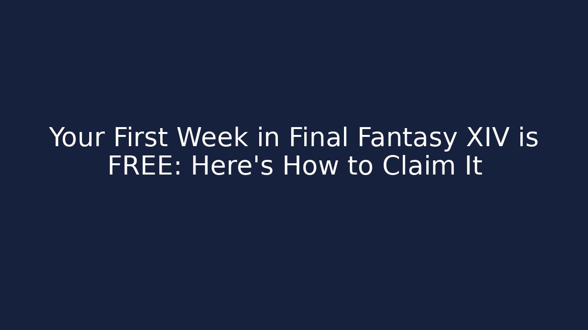 Your First Week in Final Fantasy XIV is FREE: Here’s How to Claim It - Vintage E-Juice