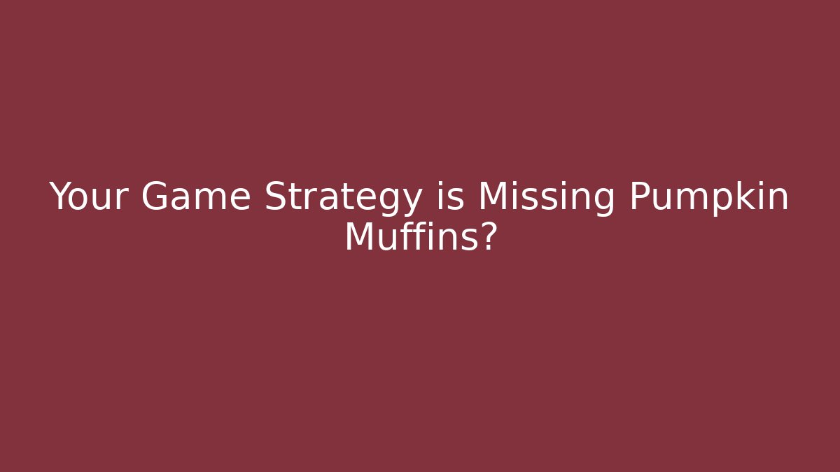 Your Game Strategy is Missing Pumpkin Muffins? - Vintage E-Juice