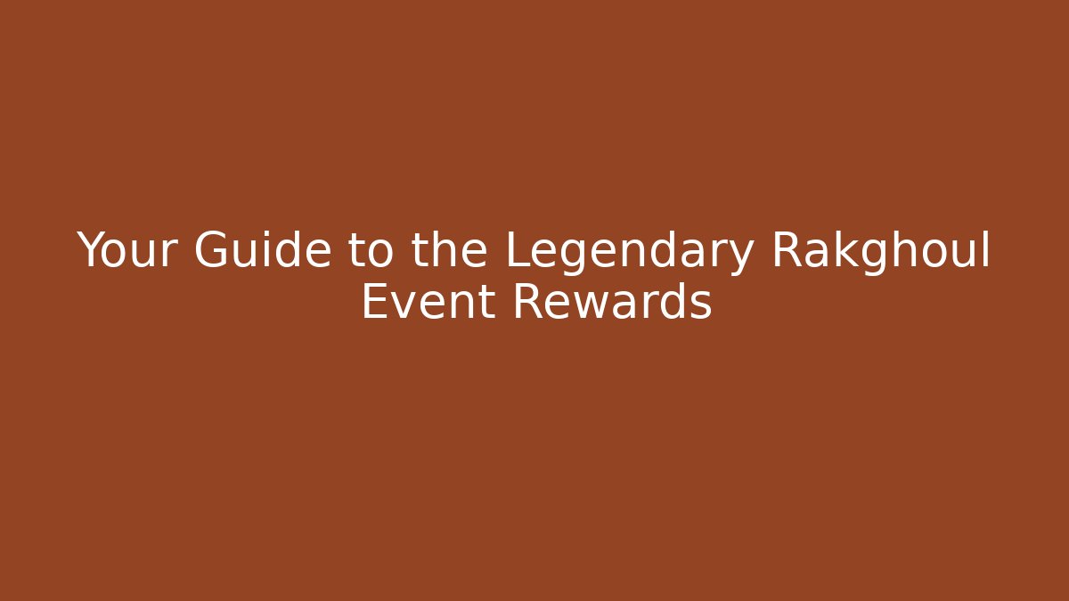 Your Guide to the Legendary Rakghoul Event Rewards