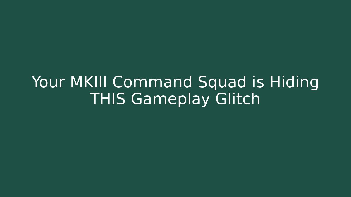 Your MKIII Command Squad is Hiding THIS Gameplay Glitch