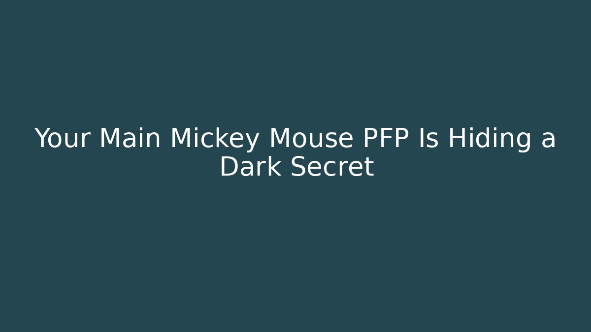 Your Main Mickey Mouse PFP Is Hiding a Dark Secret