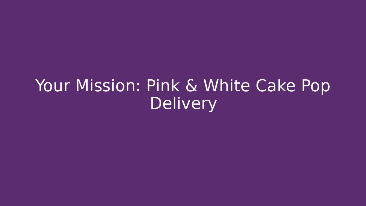 Your Mission: Pink & White Cake Pop Delivery