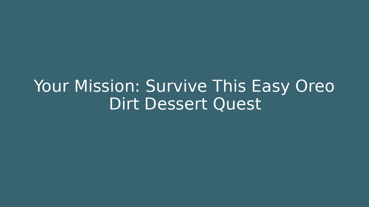 Your Mission: Survive This Easy Oreo Dirt Dessert Quest